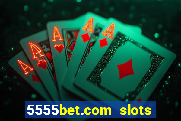 5555bet.com slots marca forte